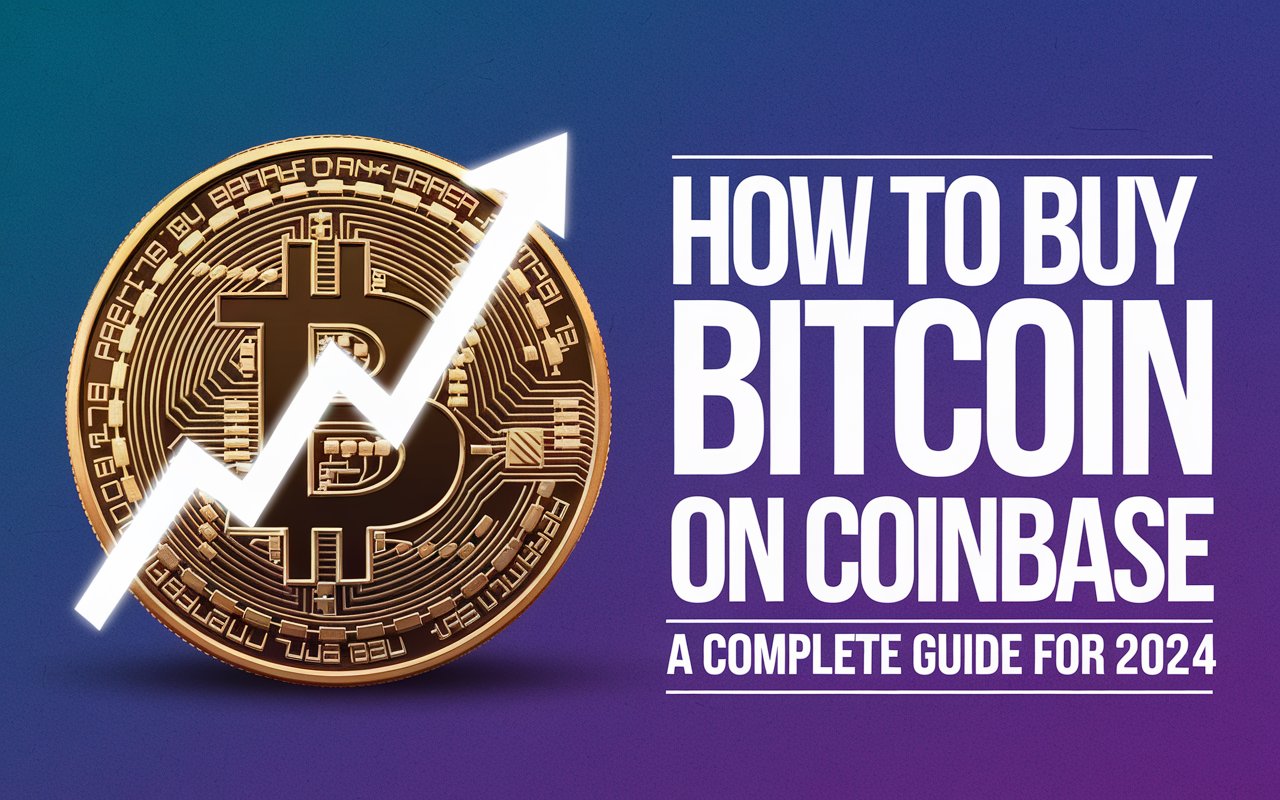 How to Buy Bitcoin on Coinbase: A Complete Guide for 2024